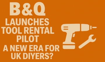 B&Q Trials Tool Library Scheme — Could This Be the Future of DIY?